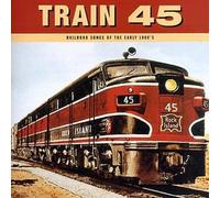 Various - Train 45: Railroad Songs of the Early 1900's