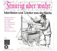 Various - Traurig Aber Wahr - Moritaten Und Lieder Aus Der Küche