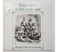 Various - Travailler C'Est Trop Dur Musique Cajun De Louisiane [LP]