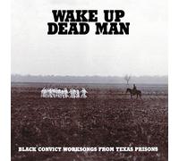 Various - Wake up Dead Man: Black Convict Worksongs from Texas Prisons