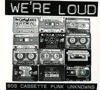 Various - WE'RE LOUD (90s Cassette Punk Unknowns)