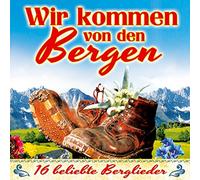 Various - Wir kommen von den Bergen; 16 beliebte Berglieder; Zillertaler Schürzenjäger; Pagger Buam; Zillertaler Mander; Klostertaler; Oeschs die Dritten; Zillertaler Haderlumpen: Bergvagabunden; Wenn wir erklimmen; A Jodler aus den Bergen;