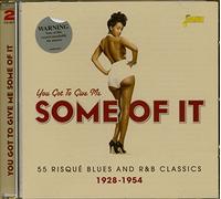 Various - You Got to Give Me Some of It - 55 Risque Blues and R&B Classics 1928-1954