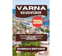 VARNA REISEFÜHRER 2026: Die Ufer, Straßen und die Seele des Schwarzmeerkapitals entdecken