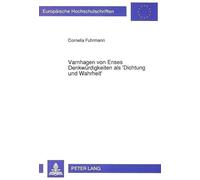 Varnhagen Von Enses Denkwuerdigkeiten ALS 'Dichtung Und Wahrheit': 1322 (Europaeische Hochschulschriften / European University Studie)