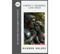 VARON Y HEMBRA LOS CREO: DOS CRIATURAS PERFECTAMENTE DIFERENTES