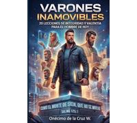 Varones inamovibles: 20 Lecciones de integridad y valentía para el hombre de hoy