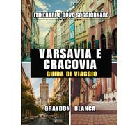 VARSAVIA E CRACOVIA GUIDA DI VIAGGIO 2025