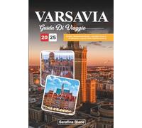 VARSAVIA GUIDA DI VIAGGIO 2025: Scopri i monumenti storici, i quartieri vivaci e le attrazioni culturali della capitale polacca