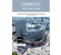 VARSOVIA GUÍA DE VIAJE 2026: Principales atracciones, sitios históricos, gastronomía local, compras, vida nocturna, perspectivas culturales, consejos ... y recomendaciones para viajes económicos.