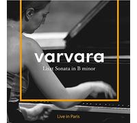 Varvara - Liszt Sonata in B minor (Live in Paris)