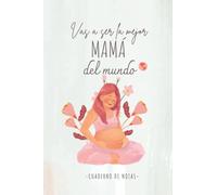 Vas a ser la mejor mamá del mundo - Cuaderno de Notas, Diario, Libreta de apuntes (A5, rayado): Regalo original y personalizado para regalar a esa amiga que va a ser mamá