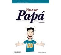 Vas A Ser Papa: El Embarazo Semana A Semana