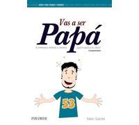 Vas a ser papá: El embarazo semana a semana (Guías para padres y madres)