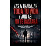 Vas a Trabajar Toda tu Vida y Aun Así No Te Bastará: Por qué el sueldo ya no protege como antes y qué debes entender antes de que tu esfuerzo deje de ser suficiente