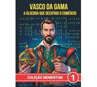 Vasco da Gama. A álgebra que decifrou o comércio (COLEÇÃO MOMENTUM)