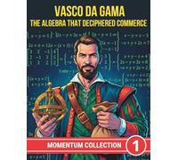 VASCO DA GAMA. THE ALGEBRA THAT DECIPHERED COMMERCE (MOMENTUM COLLECTION)