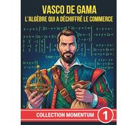 VASCO DE GAMA. L'ALGÈBRE QUI A DÉCHIFFRÉ LE COMMERCE (COLLECTION MOMENTUM)