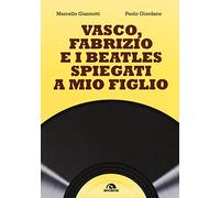 Vasco, Fabrizio e i Beatles spiegati a mio figlio (Musica)