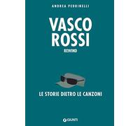 Vasco Rossi. Rewind. La storia dietro le canzoni (Bizarre)