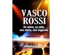 Vasco Rossi: Un uomo, un mito, una storia, una leggenda