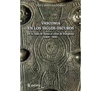 VASCONIA EN LOS SIGLOS OSCUROS: De la caída de Roma al Reino de Pamplona ( 409-905)
