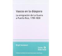 Vascos En La Diaspora: La Emigracion De La Guaira A Puerto Rico 1799-1