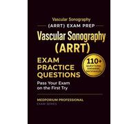 Vascular Sonography (ARRT) Exam Prep Question Bank | Vascular Sonography: 110+ Practice Questions with Answers & Rationales - Updated 2026 Edition