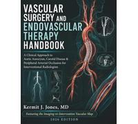 Vascular Surgery and Endovascular Therapy Handbook: A Clinical Approach to Aortic Aneurysm, Carotid Disease & Peripheral Arterial Occlusion for Interventional Radiologists