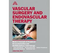 Vascular Surgery and Endovascular Therapy: Modern Concepts in Peripheral Revascularization and Multidisciplinary Limb Salvage
