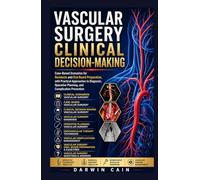 Vascular Surgery Clinical Decision-Making: Case-Based Scenarios for Residents and Oral Board Preparation, with Practical Approaches to Diagnosis, Operative Planning, and Complication Prevention