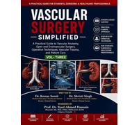Vascular Surgery Simplified: Volume - Three: A Practical Guide to Vascular Anatomy, Open and Endovascular Surgery, Operative Techniques, Vascular Trauma, and Patient Care: 41 (Doctor Clinical Series)