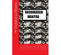 Vashikaran Mantra: Most Profound Vedic Sanskrit Divine Energy Based Hypnotism Mantras To Control, Ladies, Males, Superiors, Job, Attract Love, Romance, Soul Mate Into Your Life And Many Mantras