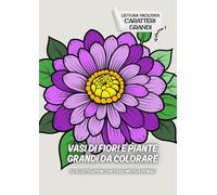 VASI DI FIORI E PIANTE GRANDI DA COLORARE-50 ILLUSTRAZIONI CON FRASI MOTIVAZIONALI: LETTURA FACILITATA CARATTERI GRANDI - VOLUME 1