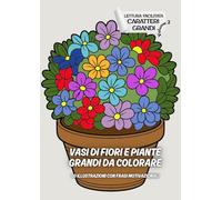 VASI DI FIORI E PIANTE GRANDI DA COLORARE-50 ILLUSTRAZIONI CON FRASI MOTIVAZIONALI: LETTURA FACILITATA CARATTERI GRANDI - VOLUME 2