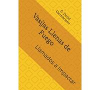 Vasijas Llenas de Fuego: Llamados a Impactar