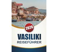 VASILIKI REISEFÜHRER 2026: Entdecken Sie Top-Strände, Wassersport, malerische Aussichten, lokale Küche und kulturelle Erlebnisse in Westgriechenland