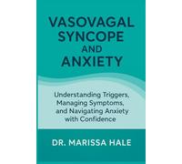 Vasovagal Syncope and Anxiety: Understanding Triggers, Managing Symptoms, and Navigating Anxiety with Confidence