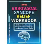 Vasovagal Syncope Relief Workbook: Evidence-Based Strategies to Recognize Early Warning Signs and overcome Fainting Anxiety
