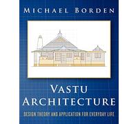 Vastu Architecture: Design Theory and Application for Everyday Life