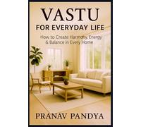VASTU FOR EVERYDAY LIFE How to Create Harmony, Energy & Balance in Every Home