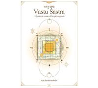 Vastu Sastra: El arte de crear el hogar sagrado.