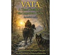 VATA - A Time Traveller of the Carpathian Forest: A Fated Encounter with Inner Time and the Ancient Power of Historical Immersion