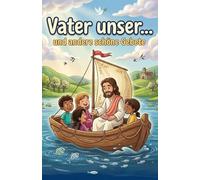 Vater unser ... und andere schöne Gebete für Kinder: Gebetbuch für Kinder - Kindergebete, Vaterunser, Morgen- & Abendgebete zum Mitbeten, liebevoll illustriert