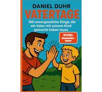 Vatertage: 100 unvergessliche Dinge, die ein Vater mit seinem Kind gemacht haben muss