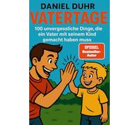 Vatertage: 100 unvergessliche Dinge, die ein Vater mit seinem Kind gemacht haben muss