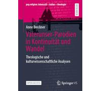 Vaterunser-Parodien in Kontinuität und Wandel: Theologische und kulturwissenschaftliche Analysen (pop.religion: lebensstil - kultur - theologie)