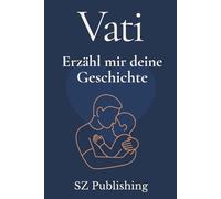 Vati Ich will Deine Geschichte hören: Das besondere Erinnerungsbuch für Väter zum Ausfüllen (Liebevolle Erinnerungsbücher zum Ausfüllen)