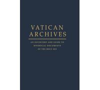Vatican Archives: An Inventory and Guide to Historical Documents of the Holy See