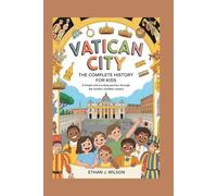 Vatican City: The Complete History for Kids: A bright and exciting journey through the world’s smallest country (Collections of Historical Country Books in Europe)